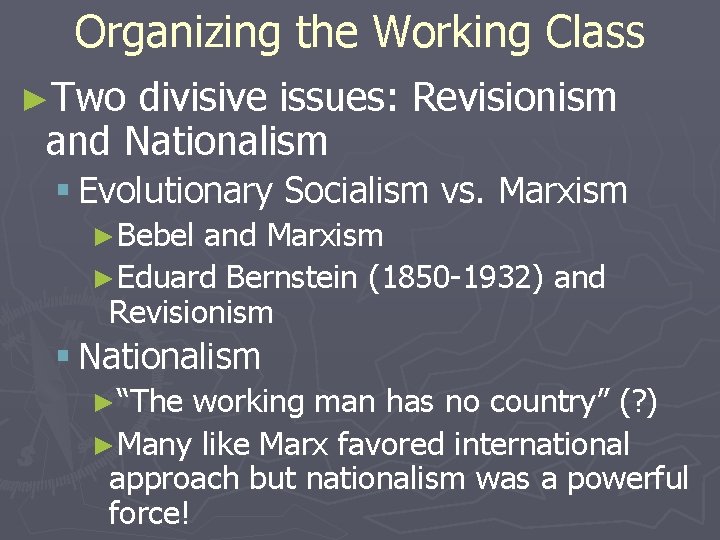 Organizing the Working Class ►Two divisive issues: Revisionism and Nationalism § Evolutionary Socialism vs.