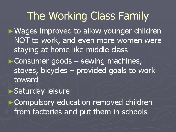 The Working Class Family ► Wages improved to allow younger children NOT to work,