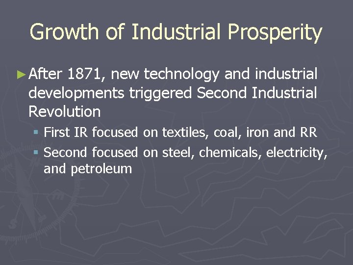 Growth of Industrial Prosperity ► After 1871, new technology and industrial developments triggered Second