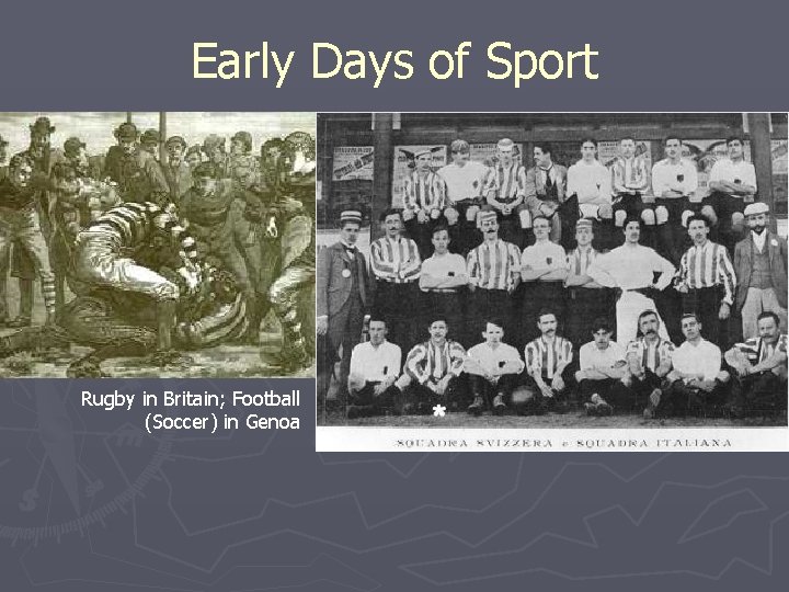 Early Days of Sport Rugby in Britain; Football (Soccer) in Genoa 