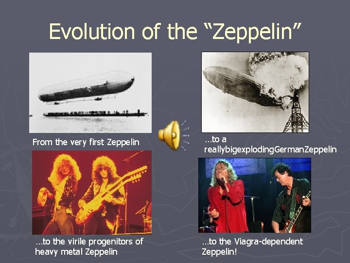 Evolution of the “Zeppelin” From the very first Zeppelin …to the virile progenitors of