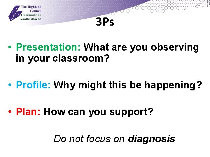 3 Ps • Presentation: What are you observing in your classroom? • Profile: Why