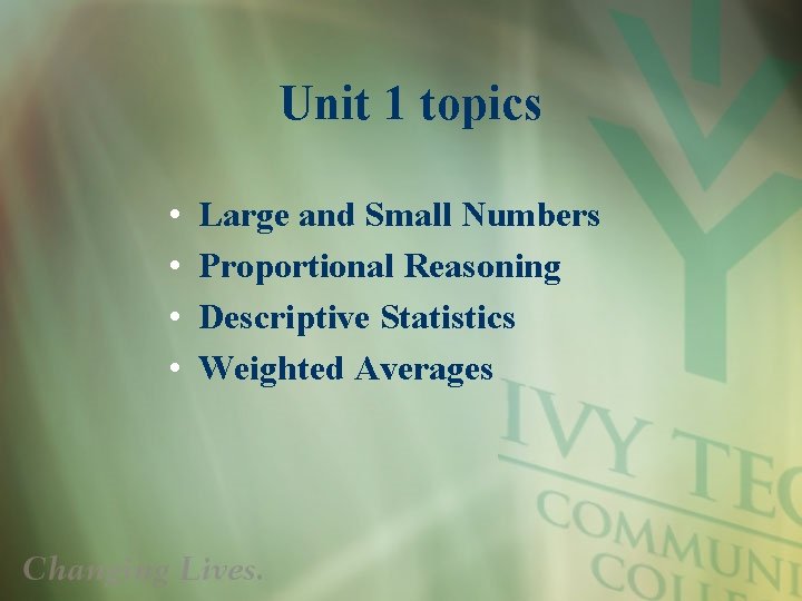 Unit 1 topics • • Large and Small Numbers Proportional Reasoning Descriptive Statistics Weighted