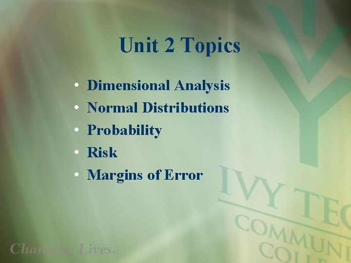 Unit 2 Topics • • • Dimensional Analysis Normal Distributions Probability Risk Margins of