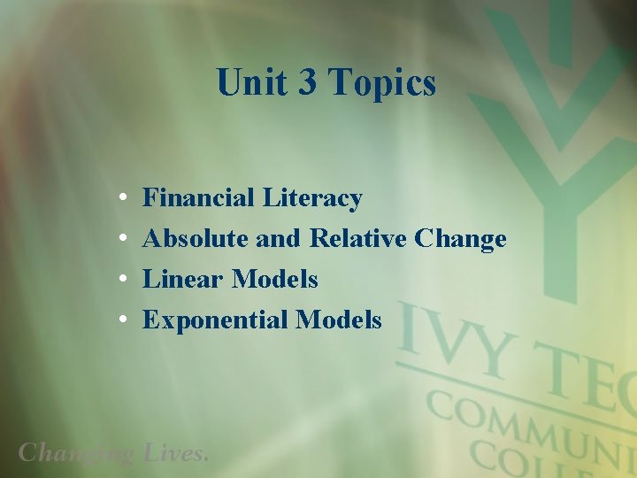 Unit 3 Topics • • Financial Literacy Absolute and Relative Change Linear Models Exponential