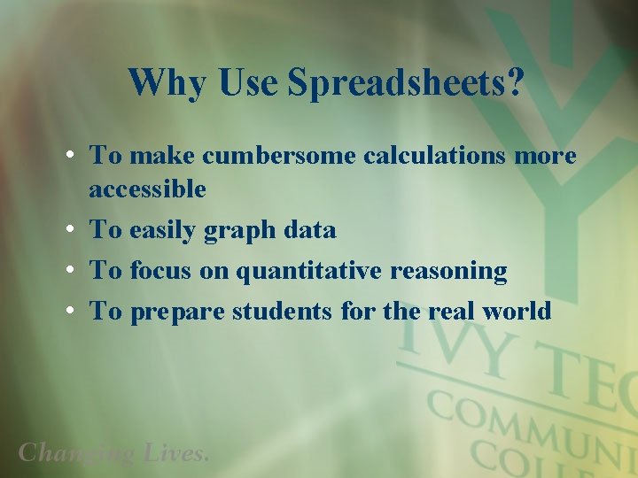 Why Use Spreadsheets? • To make cumbersome calculations more accessible • To easily graph