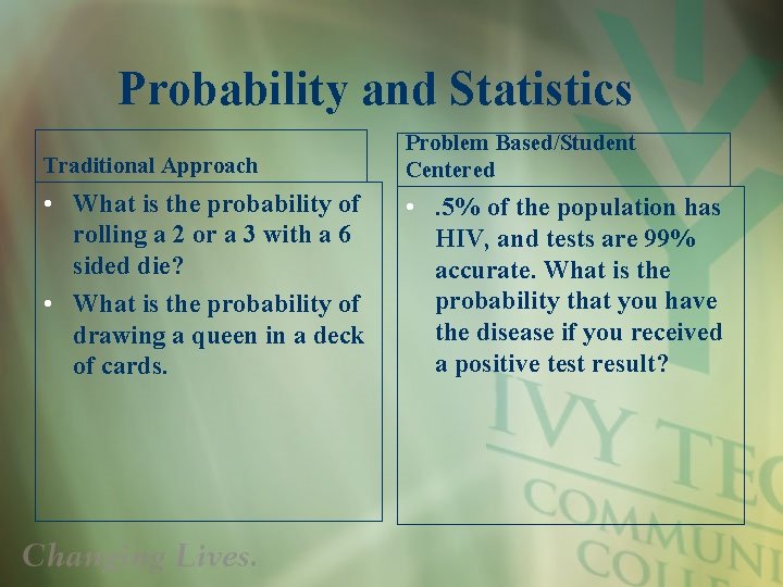 Probability and Statistics Traditional Approach Problem Based/Student Centered • What is the probability of