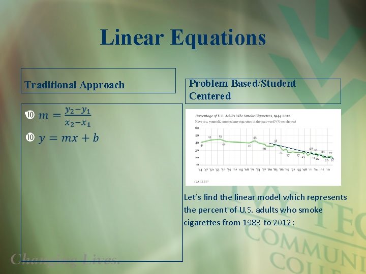 Linear Equations Traditional Approach Problem Based/Student Centered • Let’s find the linear model which