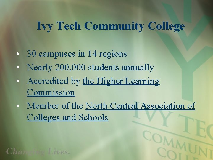 Ivy Tech Community College • 30 campuses in 14 regions • Nearly 200, 000