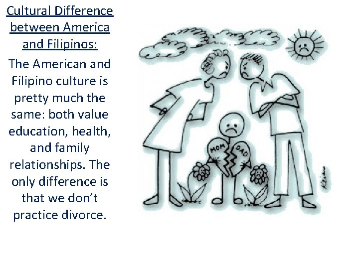 Cultural Difference between America and Filipinos: The American and Filipino culture is pretty much