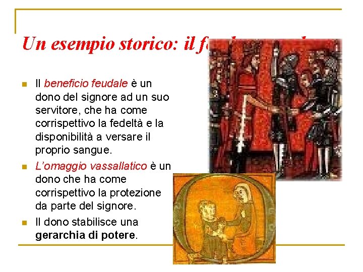 Un esempio storico: il feudo come dono n n n Il beneficio feudale è