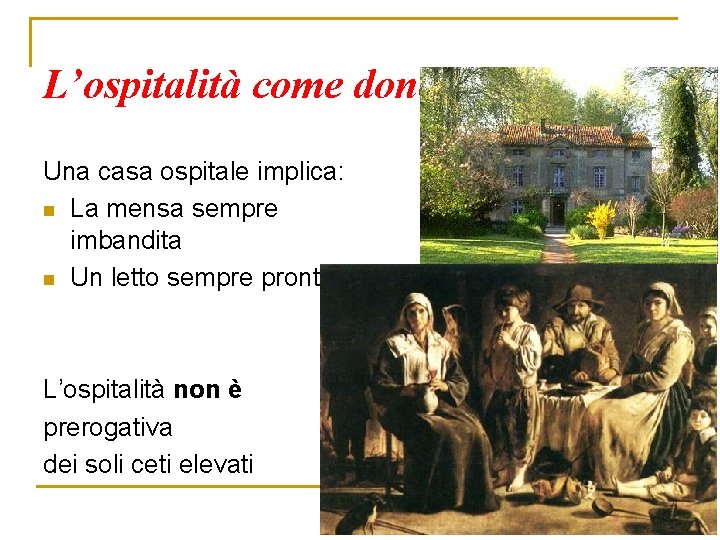 L’ospitalità come dono Una casa ospitale implica: n La mensa sempre imbandita n Un