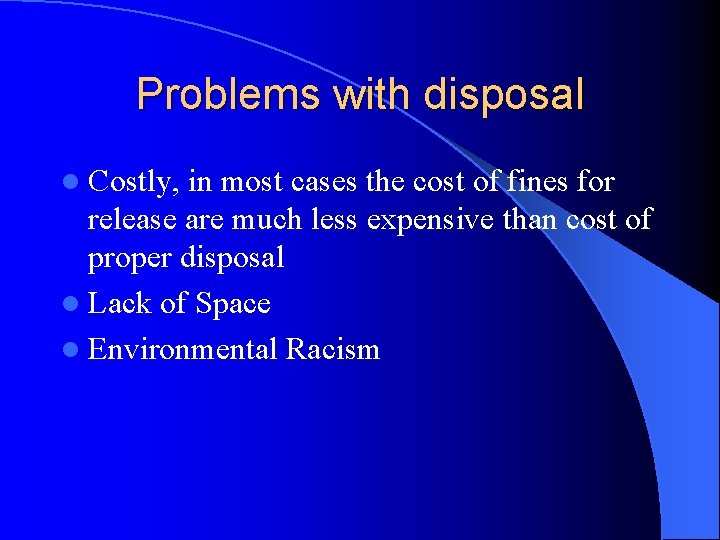Problems with disposal l Costly, in most cases the cost of fines for release Problems with disposal l Costly, in most cases the cost of fines for release