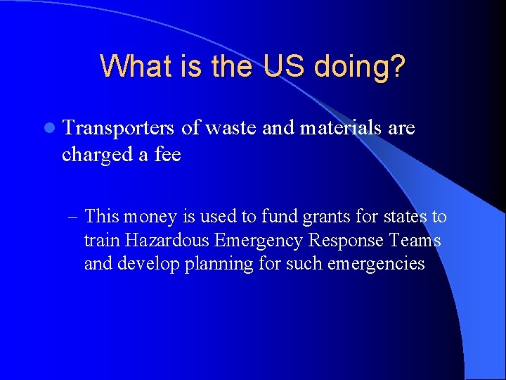 What is the US doing? l Transporters of waste and materials are charged a What is the US doing? l Transporters of waste and materials are charged a