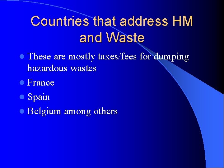 Countries that address HM and Waste l These are mostly taxes/fees for dumping hazardous Countries that address HM and Waste l These are mostly taxes/fees for dumping hazardous