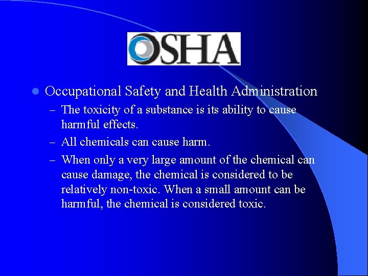 l Occupational Safety and Health Administration – The toxicity of a substance is its l Occupational Safety and Health Administration – The toxicity of a substance is its