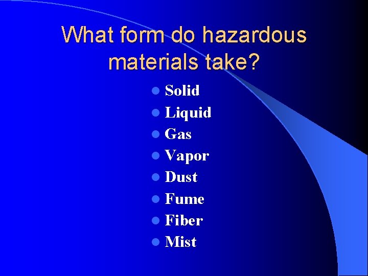 What form do hazardous materials take? l Solid l Liquid l Gas l Vapor What form do hazardous materials take? l Solid l Liquid l Gas l Vapor