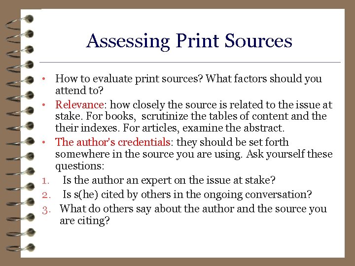 Assessing Print Sources • How to evaluate print sources? What factors should you attend