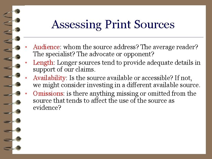 Assessing Print Sources • Audience: whom the source address? The average reader? The specialist?