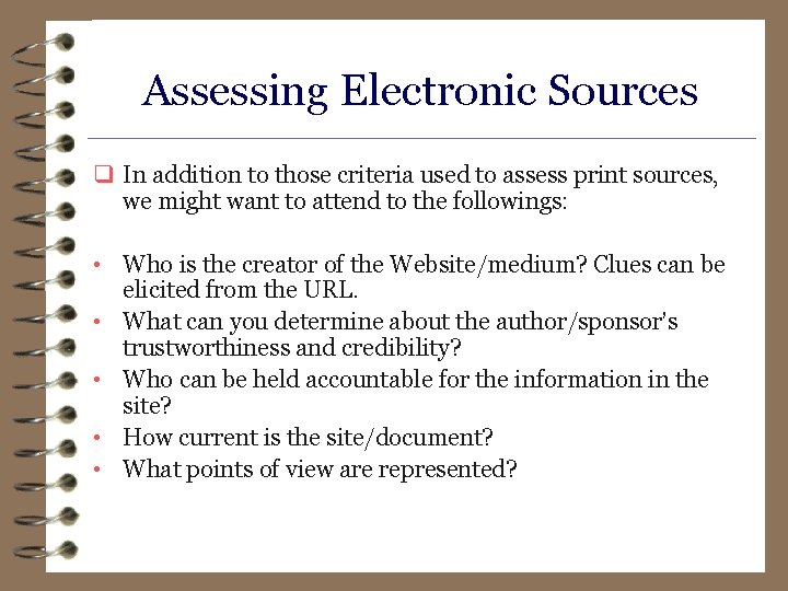 Assessing Electronic Sources q In addition to those criteria used to assess print sources,