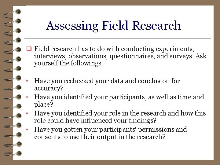 Assessing Field Research q Field research has to do with conducting experiments, interviews, observations,