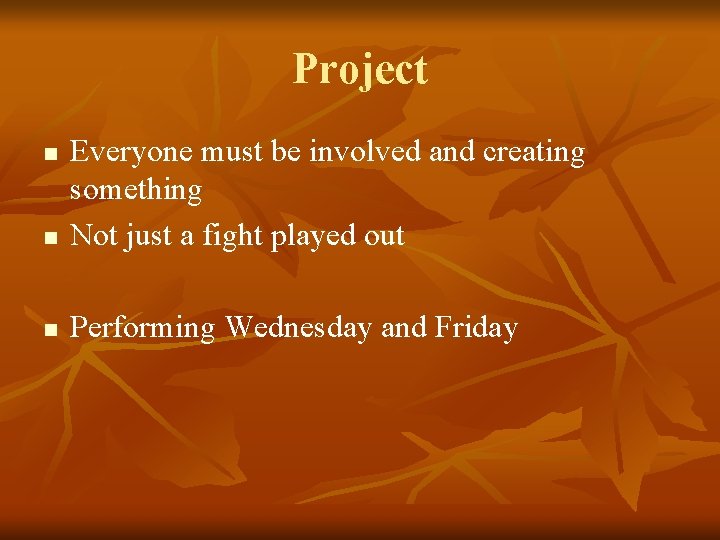 Project n Everyone must be involved and creating something Not just a fight played