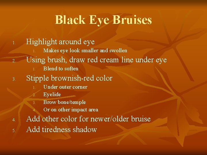 Black Eye Bruises 1. Highlight around eye 1. 2. Using brush, draw red cream