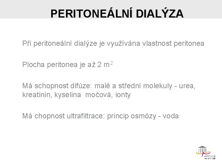 PERITONEÁLNÍ DIALÝZA Při peritoneální dialýze je využívána vlastnost peritonea Plocha peritonea je až 2