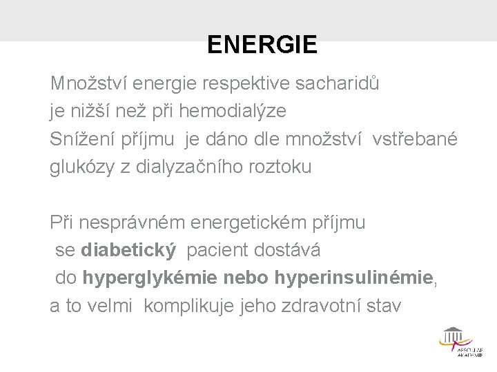 ENERGIE Množství energie respektive sacharidů je nižší než při hemodialýze Snížení příjmu je dáno