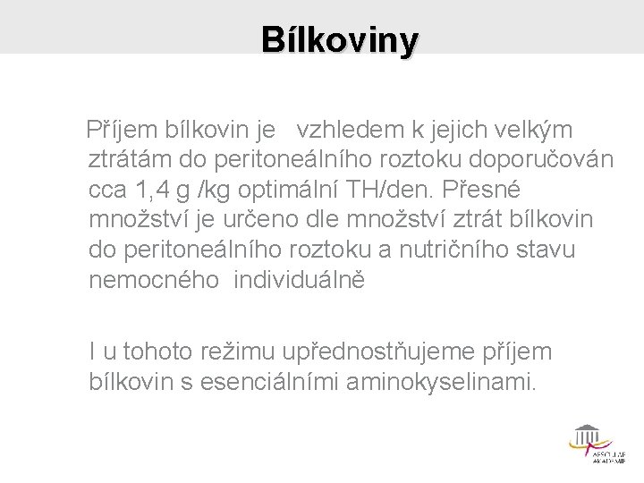 Bílkoviny Příjem bílkovin je vzhledem k jejich velkým ztrátám do peritoneálního roztoku doporučován cca