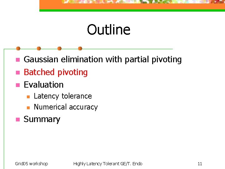 Outline n n n Gaussian elimination with partial pivoting Batched pivoting Evaluation n Latency