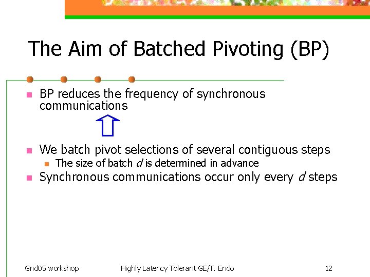 The Aim of Batched Pivoting (BP) n BP reduces the frequency of synchronous communications