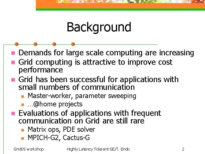 Background n n n Demands for large scale computing are increasing Grid computing is