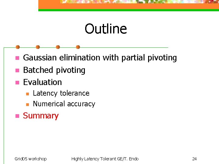 Outline n n n Gaussian elimination with partial pivoting Batched pivoting Evaluation n Latency