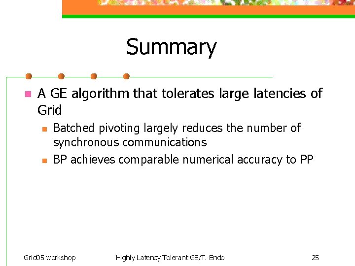 Summary n A GE algorithm that tolerates large latencies of Grid n n Batched