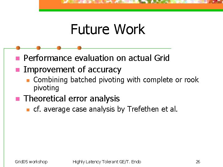 Future Work n n Performance evaluation on actual Grid Improvement of accuracy n n
