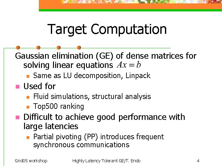 Target Computation Gaussian elimination (GE) of dense matrices for solving linear equations n n