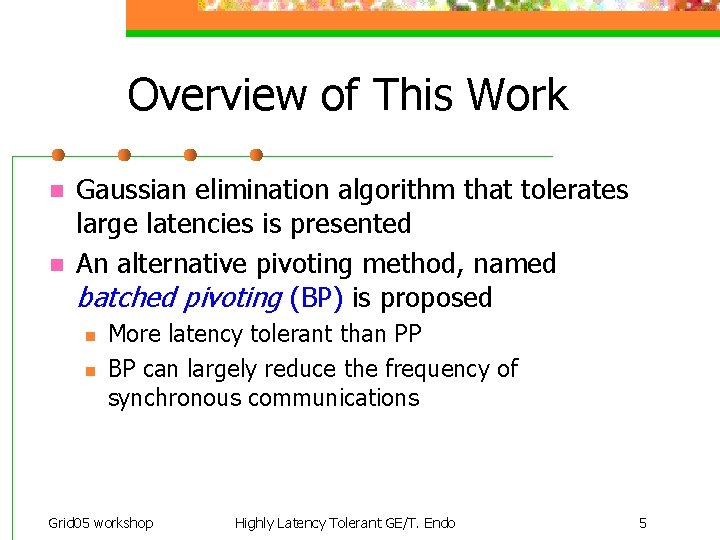 Overview of This Work n n Gaussian elimination algorithm that tolerates large latencies is