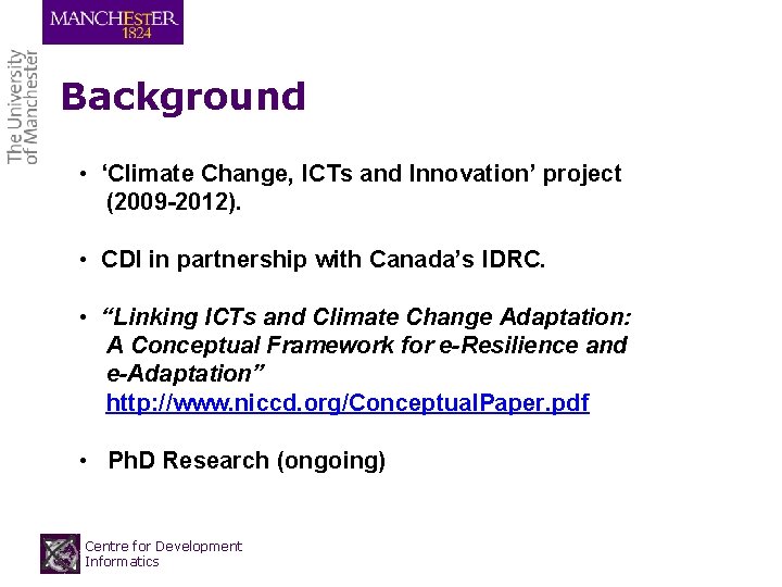 Background • ‘Climate Change, ICTs and Innovation’ project (2009 -2012). • CDI in partnership