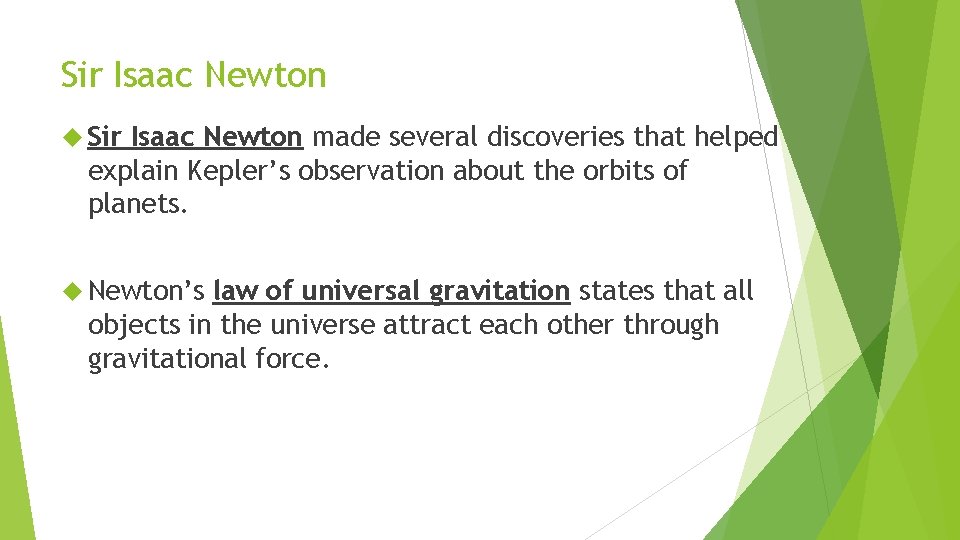 Sir Isaac Newton made several discoveries that helped explain Kepler’s observation about the orbits