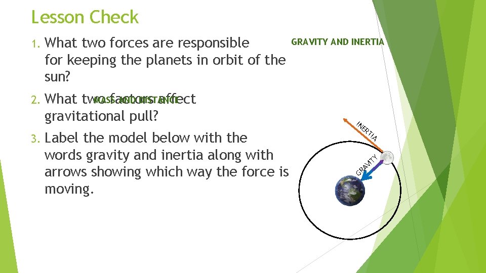 Lesson Check 1. What two forces are responsible for keeping the planets in orbit