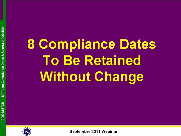 2009 MUTCD – NPAs on Compliance Dates & Standard Definition 8 Compliance Dates To