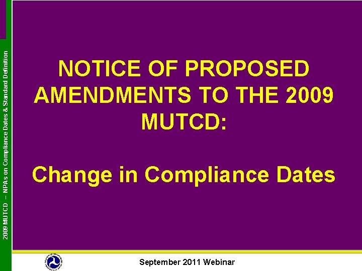 2009 MUTCD – NPAs on Compliance Dates & Standard Definition NOTICE OF PROPOSED AMENDMENTS
