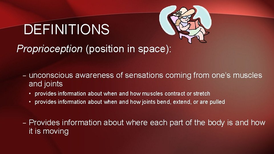 DEFINITIONS Proprioception (position in space): – unconscious awareness of sensations coming from one’s muscles