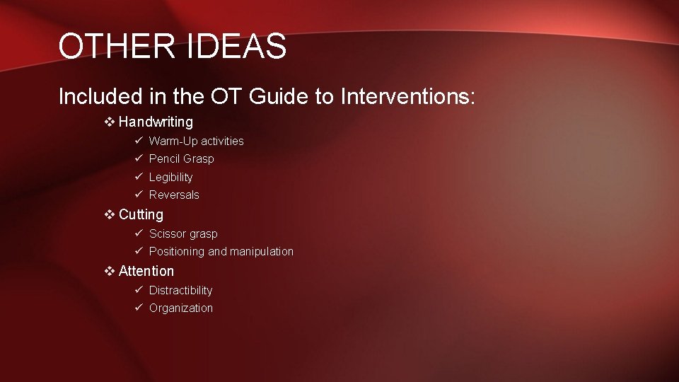 OTHER IDEAS Included in the OT Guide to Interventions: v Handwriting ü Warm-Up activities