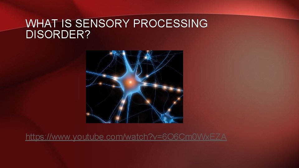 WHAT IS SENSORY PROCESSING DISORDER? https: //www. youtube. com/watch? v=6 O 6 Cm 0