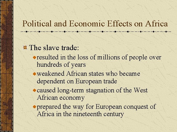 Political and Economic Effects on Africa The slave trade: resulted in the loss of
