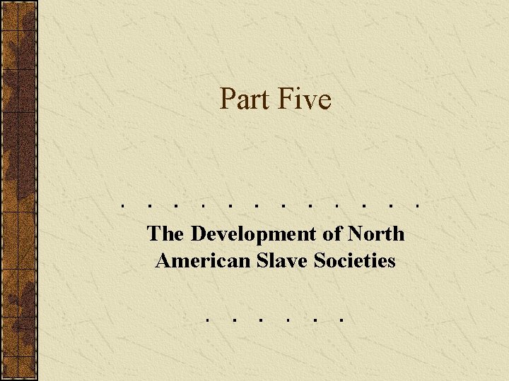 Part Five The Development of North American Slave Societies 