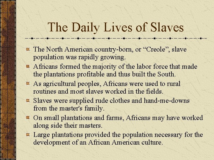 The Daily Lives of Slaves The North American country-born, or “Creole”, slave population was
