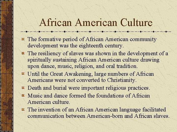 African American Culture The formative period of African American community development was the eighteenth